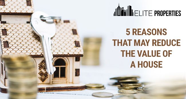 5 Reasons That May Reduce The Value Of A House- Elite Properties