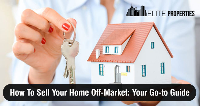 How To Sale Your Home Off-Market: Your Go-to Guide