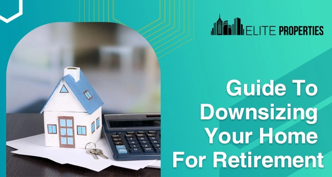 Guide To Downsizing Your Home For Retirement